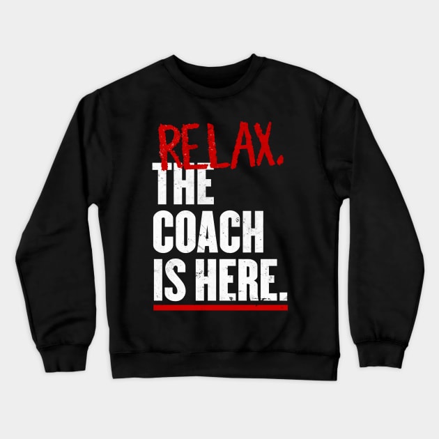 Relax the Coach is here Crewneck Sweatshirt by geekmethat